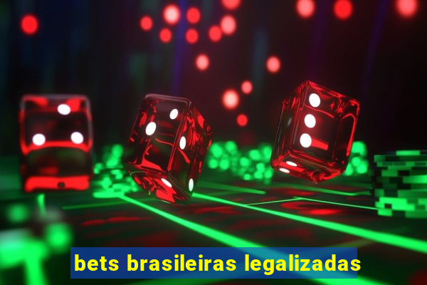 bets brasileiras legalizadas